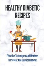 Healthy Diabetic Recipes: Effective Techniques And Methods To Prevent And Control Diabetes