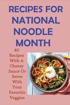 Recipes For National Noodle Month: 40 Recipes With A Cheesy Sauce Or Serve With Your Favorite Veggies