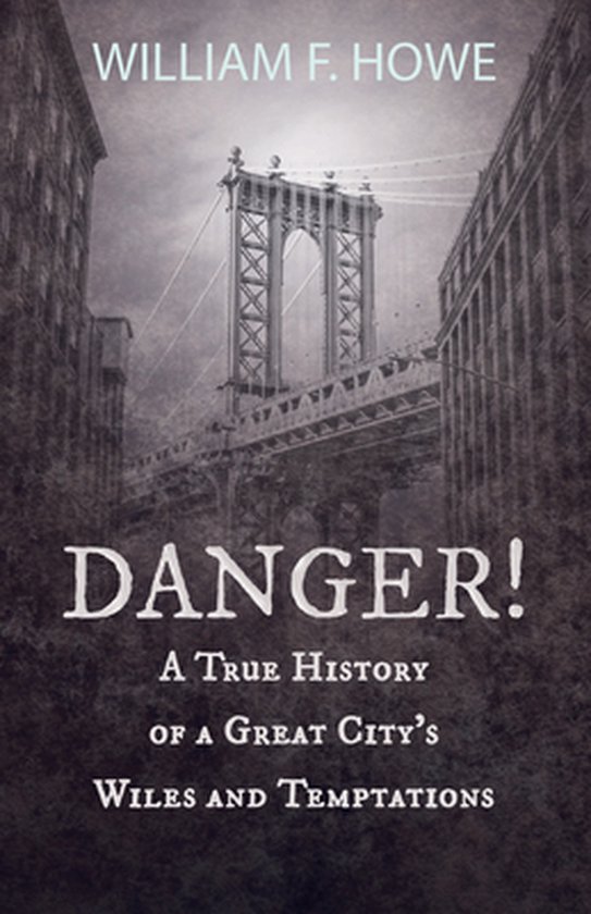 Danger! - A True History of a Great City's Wiles and Temptat ... - cover
