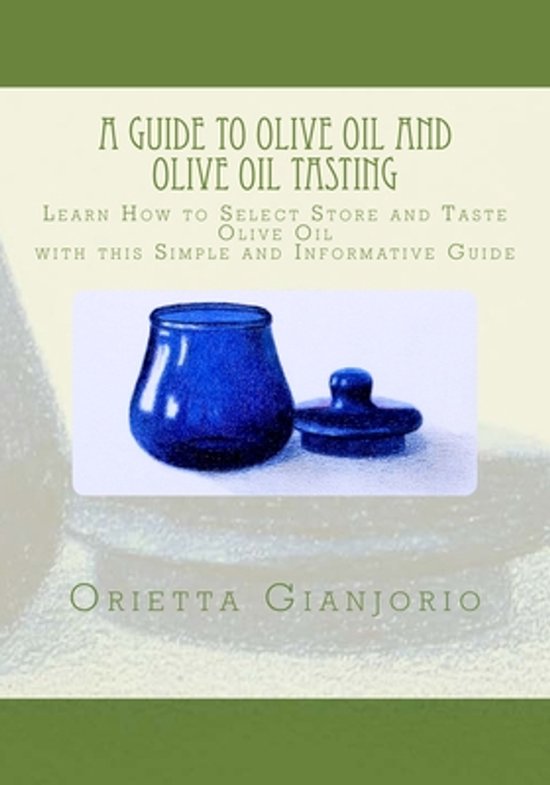 Guide to Olive Oil-A Guide to Olive Oil and Olive Oil Tasting