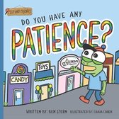 Do You Have Any Patience?