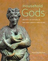 Household Gods - Private Devotion in Ancient Greece and Rome