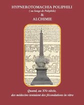 HYPNEROTOMACHIA POLIPHILI (Le Songe de Poliphile) et ALCHIMIE