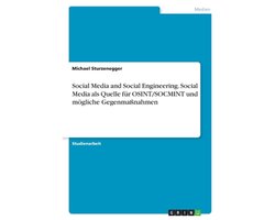 Social Media and Social Engineering. Social Media als Quelle für OSINT/SOCMINT und mögliche Gegenmaßnahmen