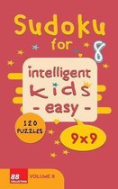 Sudoku for intelligent kids - Easy- - Volume 8- 120 Puzzles - 9x9