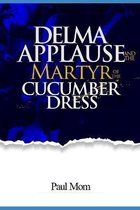 Delma Applause and the Martyr of the Cucumber Dress