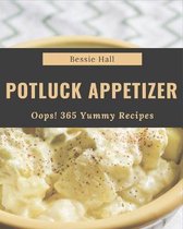 Oops! 365 Yummy Potluck Appetizer Recipes