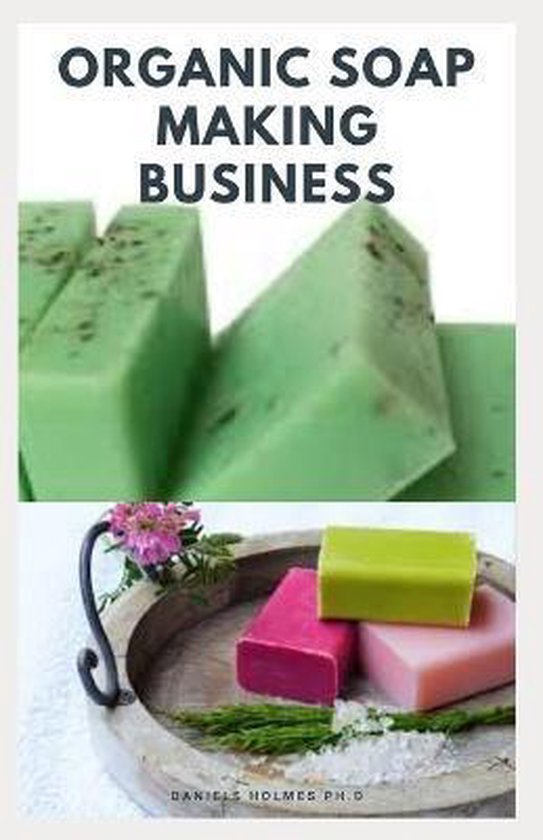 Organic Soap Making Business, Daniels Holmes Ph D 9798688631456