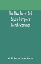 The new Fraser and Squair complete French grammar