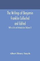 The writings of Benjamin Franklin Collected and Edited With a Life and Introduction (Volume I)