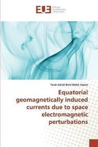 Equatorial geomagnetically induced currents due to space electromagnetic perturbations