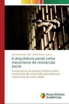 A Arquitetura penal como mecanismo de reinserção social