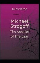 Michael Strogoff, or The Courier of the Czar Illustrated