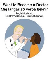 English-Icelandic I Want to Become a Doctor/Mig langar ad verda laeknir Children's Bilingual Picture Dictionary