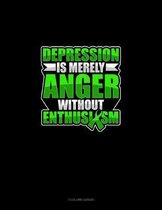 Depression Is Merely Anger Without Enthusiasm
