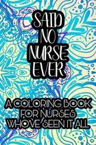 Said No Nurse Ever A Coloring Book For Nurses Who've Seen It All