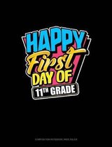 Happy First Day of 11th Grade: Composition Notebook