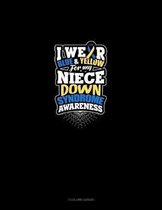 I Wear Blue And Yellow For My Niece Down Syndrome Awareness