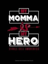 My Momma Is My Hero - Sickle Cell Awareness: Composition Notebook