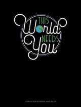 This World Needs You: Composition Notebook