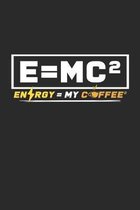 Energy = my coffee ^2 E=MC