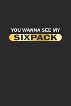 You wanna see my sixpack