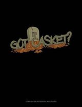 Got Casket?: Composition Notebook