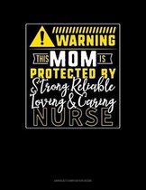 Warning This Mom Is Protected By A Strong, Reliable, Loving & Caring Nurse