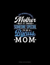 Any Woman Can Be A Mother But It Takes Someone Special To Be A Bonus Mom