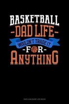 Basketball Dad Life Wouldn't Trade It For Anything