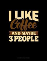 I Like Coffee And Maybe 3 People