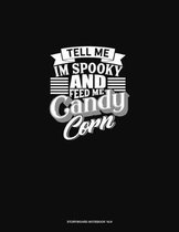 Tell Me I'm Spooky and Feed Me Candy Corn: Storyboard Notebook 1.85