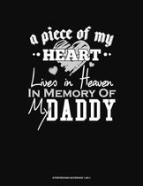 A Piece Of My Heart Lives In Heaven In Memory Of My Daddy: Storyboard Notebook 1.85