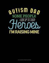 Autism Dad Some People Look Up Their Heroes I'm Raising Mine
