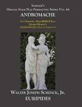 Schenck's Official Stage Play Formatting Series: Vol. 64 Euripides' ANDROMACHE