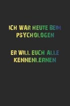 Ich war heute beim Psychologen. Er will euch alle kennenlernen