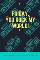 Friday, You Rock My World!