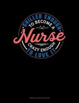 Skilled Enough To Become A Nurse Crazy Enough To Love It