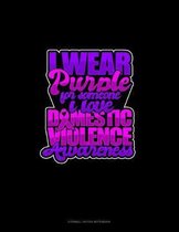 I Wear Purple For Someone I Love Domestic Violence Awareness