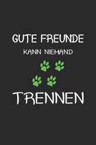 Gute Freunde kann niemand trennen