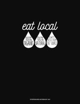 Eat Local 100% Organic 100% Natural Always Fresh From The Source: Storyboard Notebook 1.85