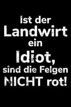 Ist der Landwirt ein Idiot, sind die Felgen nicht rot!