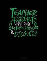 Teacher Assistants Are Just Super Heroes In Disguise