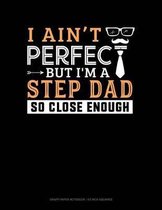 I Ain't Perfect But I'm a Step Dad So Close Enough