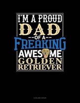 I Am a Proud Dad of a Freaking Awesome Golden Retriever