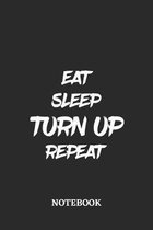 Eat Sleep Turn up Repeat Notebook