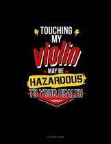 Touching My Violin May Be Hazardous to Your Health