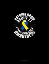 Nothing Down About It Down Syndrome Awareness