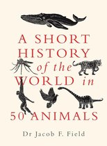 A Short History of the World-A Short History of the World in 50 Animals