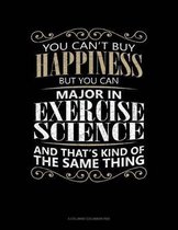 You Can't Buy Happiness But You Can Major In Exercise Science And That's Kind Of The Same Thing